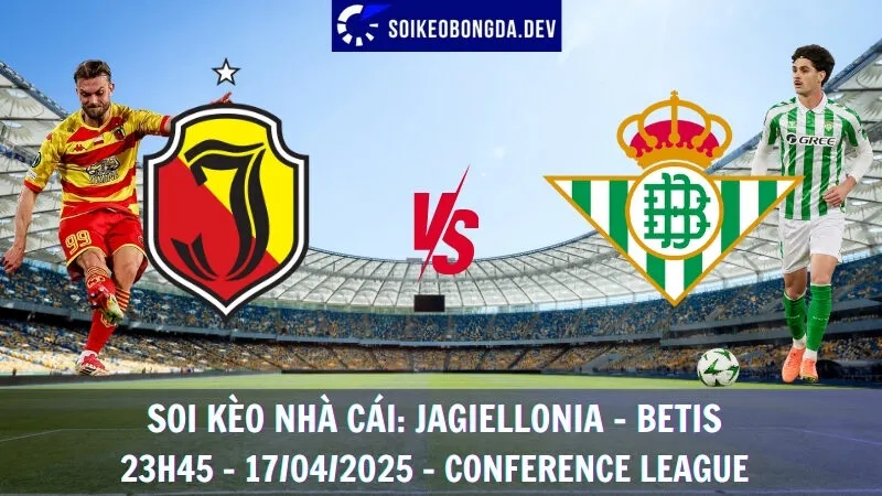 Nhận định kèo nhà cái Jagiellonia vs Real Betis - 17/04/2025 - Conference League