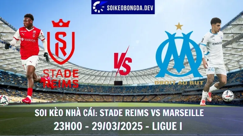 Soi kèo nhà cái Stade Reims vs Marseille - 29/03/2025 - Ligue I